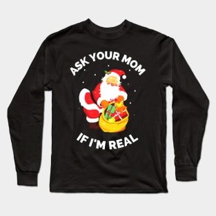 Ask Your Mom If I'm Real Funny Christmas Santa Claus Xmas Long Sleeve T-Shirt